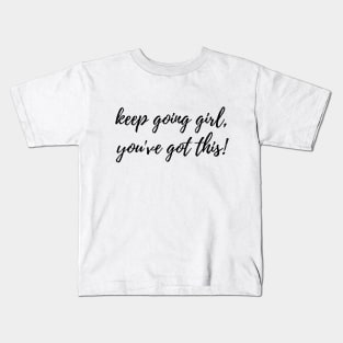 Keep Going Girl, You've Got This! Motivational Inspirational Quote Kids T-Shirt